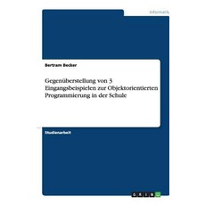 Gegenuberstellung Von 3 Eingangsbeispielen Zur Objektorientierten Programmierung in Der Schule Paperback, Grin Verlag Gmbh