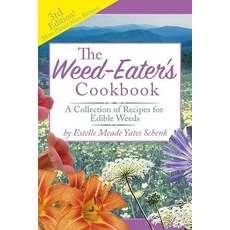 The Weed-Eater's Cookbook: A Collection of Recipes for Edible Weeds Paperback, Createspace Independent Publishing Platform