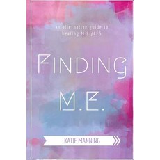 Finding M.E.: An Alternative Guide to Healing M.E./Cfs Paperback, Createspace Independent Publishing Platform