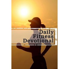 Daily Fitness Devotional: Blank Prayer Journal 6 X 9 108 Lined Pages Paperback, Createspace Independent Publishing Platform