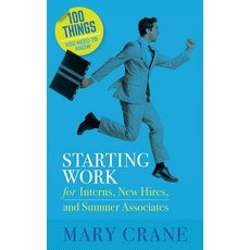 100 Things You Need to Know: Starting Work: For Interns New Hires and Summer Associates Paperback, Mary Crane & Associates