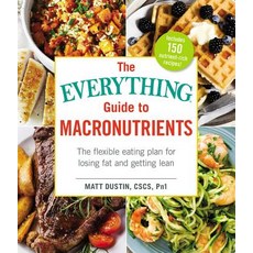 The Everything Guide to Macronutrients: The Flexible Eating Plan for Losing Fat and Getting Lean Paperback