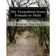 My Transition from Female to Male: A True Story about Discovering My True Identity Paperback, Createspace Independent Publishing Platform