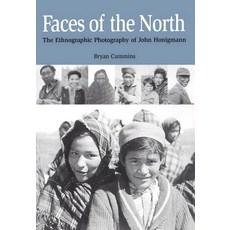 Faces of the North: The Ethnographic Photography of John Honigmann Paperback, Natural Heritage Books