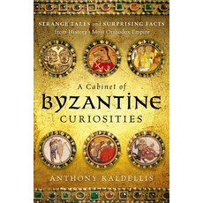 A Cabinet of Byzantine Curiosities: Strange Tales and Surprising Facts from History's Most Orthodox Empire Hardcover, Oxford University Press, USA