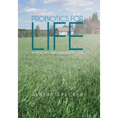 Probiotics for Life: A Healthy and Energetic Life Hardcover, iUniverse