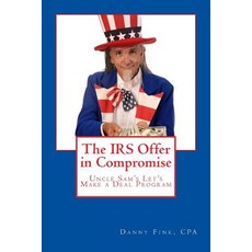 The IRS Offer in Compromise: Uncle Sam's Let's Make a Deal Program Paperback, Createspace