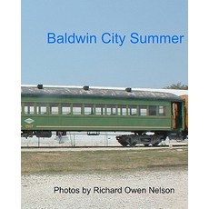Baldwin City Summer: Trains of July 2005 Paperback, Createspace Independent Publishing Platform
