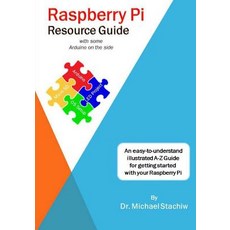 Raspberry Pi Resource Guide with Some Arduino on the Side Paperback, Createspace Independent Publishing Platform