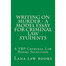 Writing on Murder - A Model Essay for Criminal Law Students: A Vbp Criminal Law Books Selection Paperback, Createspace Independent Publishing Platform