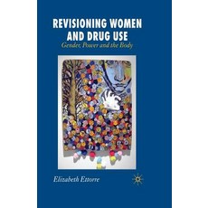 Revisioning Women and Drug Use: Gender Power and the Body Paperback, Palgrave MacMillan