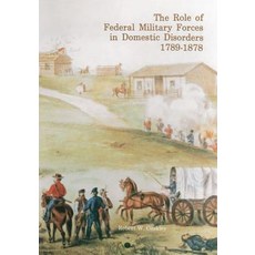 The Role of Federal Military Forces in Domestic Disorders 1789-1878 Paperback, Createspace Independent Publishing Platform