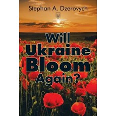Will Ukraine Bloom Again? Paperback, Authorhouse