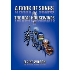 A Book of Songs for the Real Housewives of Atlanta New York DC and Beverly Hills Hardcover, Xlibris Corporation