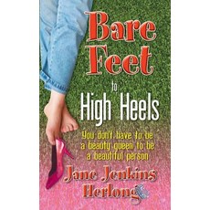 Bare Feet to High Heels: You Don't Have to Be a Beauty Queen to Be a Beautiful Person Paperback, Speaking from the Heart