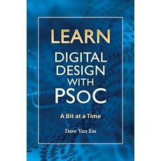 Learn Digital Design with Psoc a Bit at a Time Paperback, Createspace Independent Publishing Platform