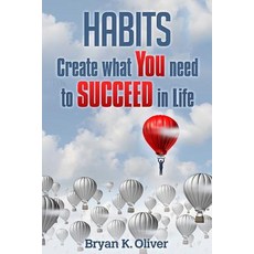 Habits: Create What You Need to Succeed in Life Paperback, Createspace Independent Publishing Platform