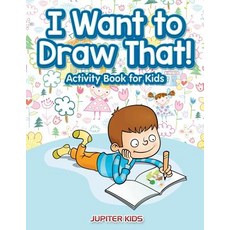I Want to Draw That! Activity Book for Kids Activity Book Paperback, Jupiter Kids