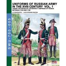 Uniforms of Russian Army in the XVIII Century Vol. 1: Under the Reign of Catherine II Empress of Russia Between 1762 and 1796 Paperback, Soldiershop