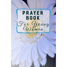 Prayer Book for Young Women: Blank Prayer Journal 6 X 9 108 Lined Pages Paperback, Createspace Independent Publishing Platform