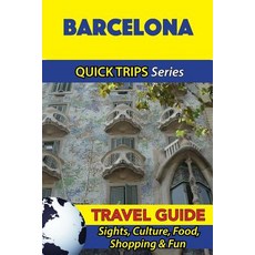 Barcelona Travel Guide (Quick Trips Series): Sights Culture Food Shopping & Fun Paperback, Createspace Independent Publishing Platform