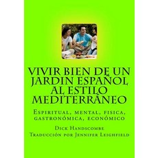 Vivir Bien de Un Jardin Espanol Al Estilo Mediterraneo Paperback, Createspace Independent Publishing Platform