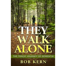 They Walk Alone: The Tragic Journey of Dementia Paperback, Createspace Independent Publishing Platform