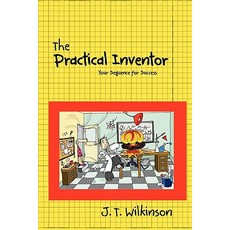 The Practical Inventor: Your Sequence for Success Paperback, Createspace Independent Publishing Platform
