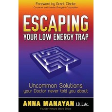 Escaping Your Low Energy Trap: Uncommon Solutions Your Doctor Never Told You about Paperback, Morgan James Publishing
