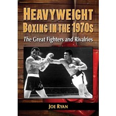 Heavyweight Boxing in the 1970s: The Great Fighters and Rivalries Paperback, McFarland & Company