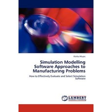 Simulation Modelling Software Approaches to Manufacturing Problems Paperback, LAP Lambert Academic Publishing