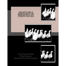 Profitable Breeding of Pekin Ducks Paperback, Createspace Independent Publishing Platform