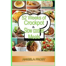 52 Weeks of Crockpot & Slow Cooker Meals. Paperback, Createspace Independent Publishing Platform
