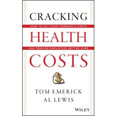 Cracking Health Costs: How to Cut Your Company's Health Costs and Provide Employees Better Care Hardcover, Wiley