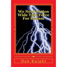 We Need Nation Wide Task Force for Racism: The Genocidal Process Is Being Stepped Up Today Paperback, Createspace Independent Publishing Platform