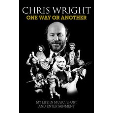 Chris Wright: One Way or Another - Hardback Hardcover, Omnibus Press