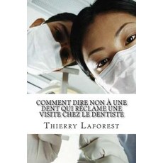 Comment Dire Non a Une Dent Qui Reclame Une Visite Chez Le Dentiste Paperback, Createspace Independent Publishing Platform