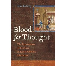 Blood for Thought: The Reinvention of Sacrifice in Early Rabbinic Literature Hardcover, University of California Press