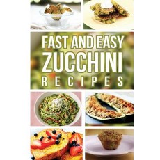 Fast and Easy Zucchini Recipes Paperback, Createspace