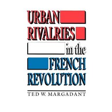 Urban Rivalries in the French Revolution Paperback, Princeton University Press