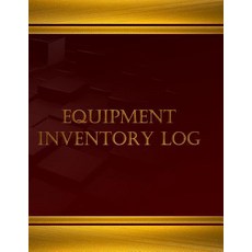 Equipment Inventory Log - 125 Pgs (8.5 X 11 Inches): Equipment Inventory Log Logbook (X-Large) Paperback, Createspace Independent Publishing Platform