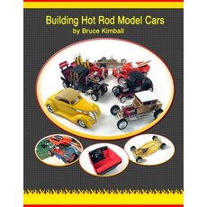 Building Hot Rod Model Cars: Create Your Own Scale Hot Rod Model Cars for Fun. Paperback, Createspace Independent Publishing Platform