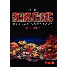 The Magic Bullet Cookbook Hardcover, Authorhouse