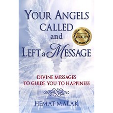 Your Angels Called and Left a Message: Divine Messages to Guide You to Happiness Paperback, Hemat Malak