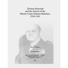 Thomas Holcomb and the Advent of the Marine Corps Defense Battalion 1936-1941 Paperback, Createspace Independent Publishing Platform