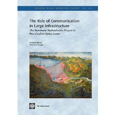 The Role of Communication in Large Infrastructure: The Bumbuna Hydroelectric Project in Post-Conflict Sierra Leone Paperback, World Bank Publications