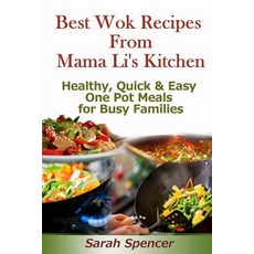 Best Wok Recipes from Mama Li?s Kitchen: Healthy Quick and Easy One Pot Meals for Busy Families Paperback, Createspace Independent Publishing Platform
