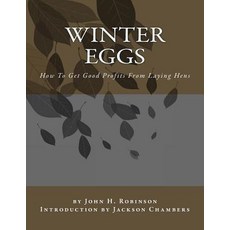 Winter Eggs: How to Get Good Profits from Laying Hens Paperback, Createspace Independent Publishing Platform