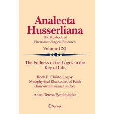 The Fullness of the Logos in the Key of Life: Book II. Christo-Logos: Metaphysical Rhapsodies of Faith (Itinerarium Mentis in Deo) Paperback, Springer