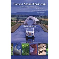 Canals Across Scotland: Walking Cycling Boating Visiting: The Union Canal the Forth & Clyde Canal Country Parks Roman Wall Paperback, Whittles